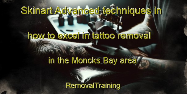 Skinart Advanced techniques in how to excel in tattoo removal in the Moncks Bay area | RemovalTraining | RemovalClasses | SkinartTraining-New Zealand