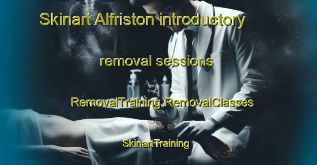 Skinart Alfriston introductory removal sessions | #RemovalTraining #RemovalClasses #SkinartTraining-New Zealand