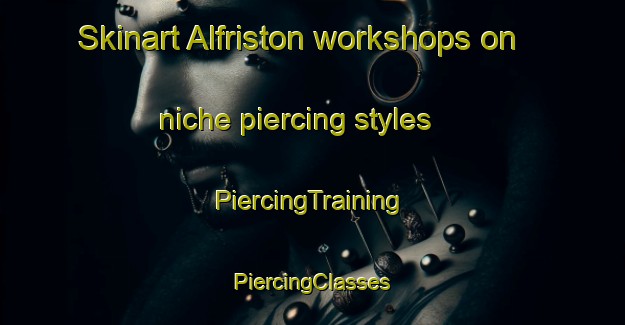 Skinart Alfriston workshops on niche piercing styles | #PiercingTraining #PiercingClasses #SkinartTraining-New Zealand