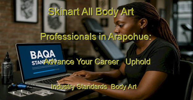 Skinart All Body Art Professionals in Arapohue: Advance Your Career - Uphold Industry Standards | Body Art Qualification Authority | BAQA-New Zealand