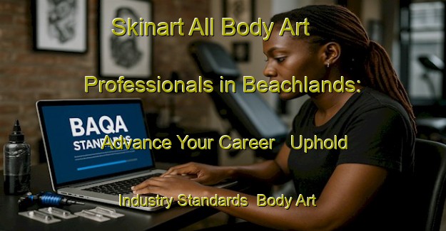 Skinart All Body Art Professionals in Beachlands: Advance Your Career - Uphold Industry Standards | Body Art Qualification Authority | BAQA-New Zealand