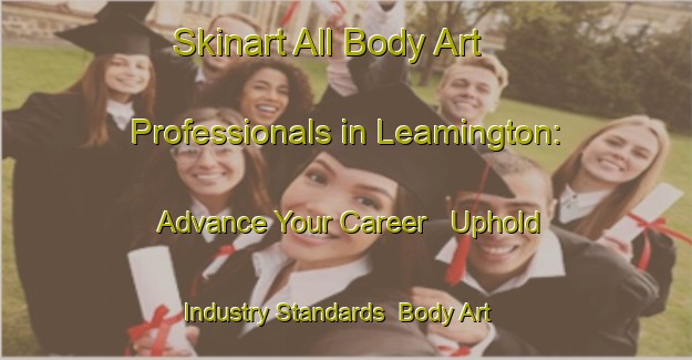 Skinart All Body Art Professionals in Leamington: Advance Your Career - Uphold Industry Standards | Body Art Qualification Authority | BAQA-New Zealand