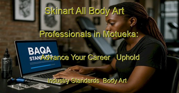 Skinart All Body Art Professionals in Motueka: Advance Your Career - Uphold Industry Standards | Body Art Qualification Authority | BAQA-New Zealand