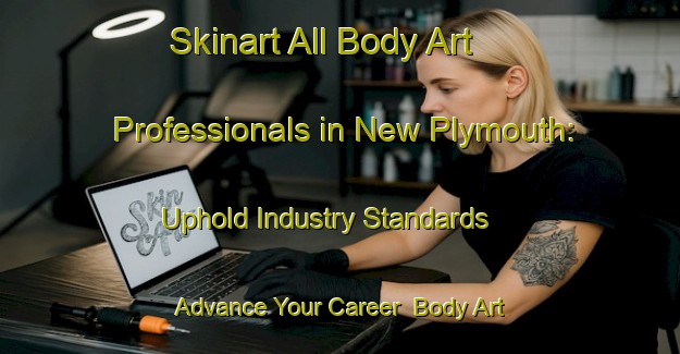 Skinart All Body Art Professionals in New Plymouth: Uphold Industry Standards - Advance Your Career | Body Art Qualification Authority | BAQA-New Zealand
