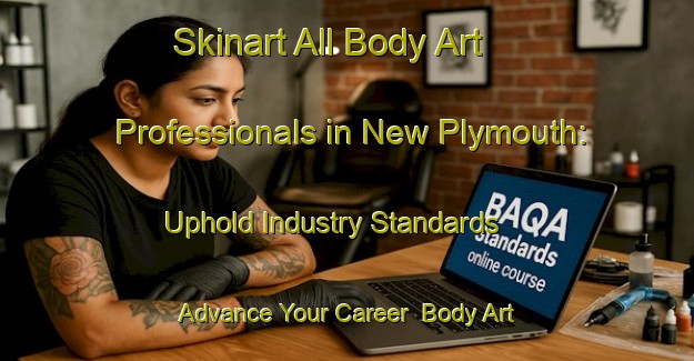Skinart All Body Art Professionals in New Plymouth: Uphold Industry Standards - Advance Your Career | Body Art Qualification Authority | BAQA-New Zealand