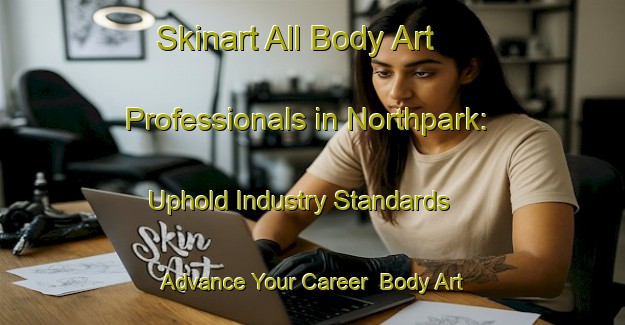 Skinart All Body Art Professionals in Northpark: Uphold Industry Standards - Advance Your Career | Body Art Qualification Authority | BAQA-New Zealand