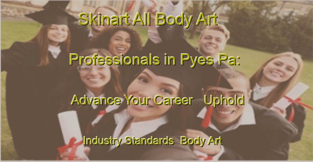 Skinart All Body Art Professionals in Pyes Pa: Advance Your Career - Uphold Industry Standards | Body Art Qualification Authority | BAQA-New Zealand