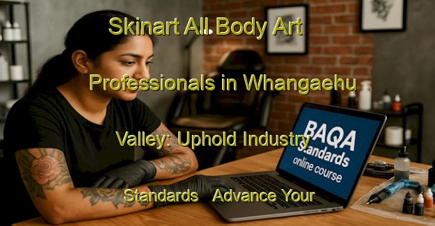 Skinart All Body Art Professionals in Whangaehu Valley: Uphold Industry Standards - Advance Your Career | Body Art Qualification Authority | BAQA-New Zealand