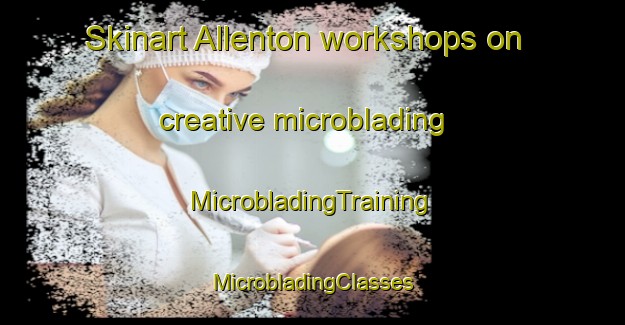 Skinart Allenton workshops on creative microblading | #MicrobladingTraining #MicrobladingClasses #SkinartTraining-New Zealand