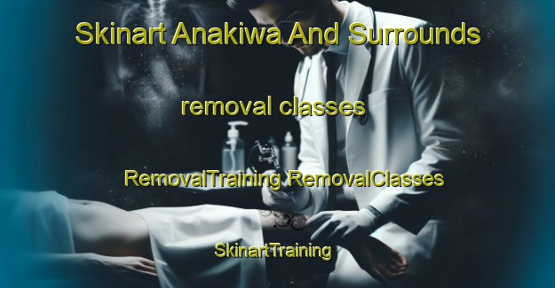 Skinart Anakiwa And Surrounds removal classes | #RemovalTraining #RemovalClasses #SkinartTraining-New Zealand