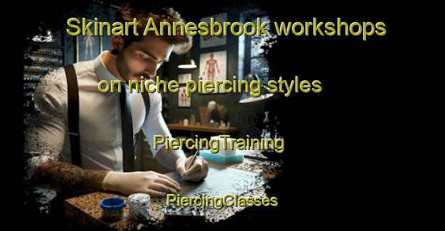 Skinart Annesbrook workshops on niche piercing styles | #PiercingTraining #PiercingClasses #SkinartTraining-New Zealand