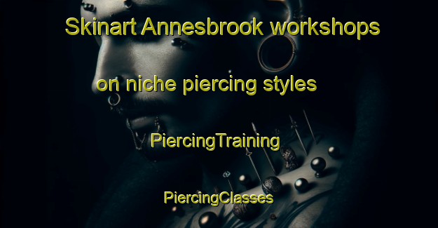 Skinart Annesbrook workshops on niche piercing styles | #PiercingTraining #PiercingClasses #SkinartTraining-New Zealand