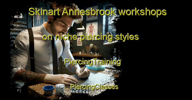 Skinart Annesbrook workshops on niche piercing styles | PiercingTraining | PiercingClasses | SkinartTraining-New Zealand