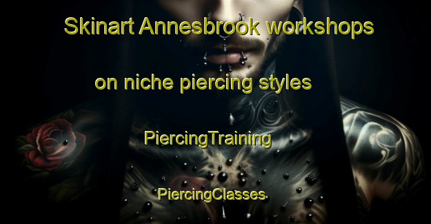 Skinart Annesbrook workshops on niche piercing styles | PiercingTraining | PiercingClasses | SkinartTraining-New Zealand