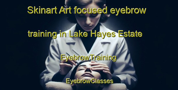 Skinart Art-focused eyebrow training in Lake Hayes Estate | EyebrowTraining | EyebrowClasses | SkinartTraining-New Zealand