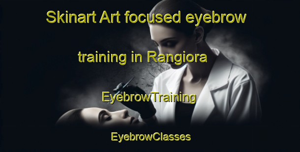 Skinart Art-focused eyebrow training in Rangiora | EyebrowTraining | EyebrowClasses | SkinartTraining-New Zealand