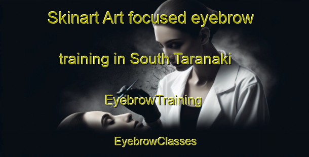Skinart Art-focused eyebrow training in South Taranaki | EyebrowTraining | EyebrowClasses | SkinartTraining-New Zealand