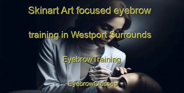 Skinart Art-focused eyebrow training in Westport Surrounds | EyebrowTraining | EyebrowClasses | SkinartTraining-New Zealand