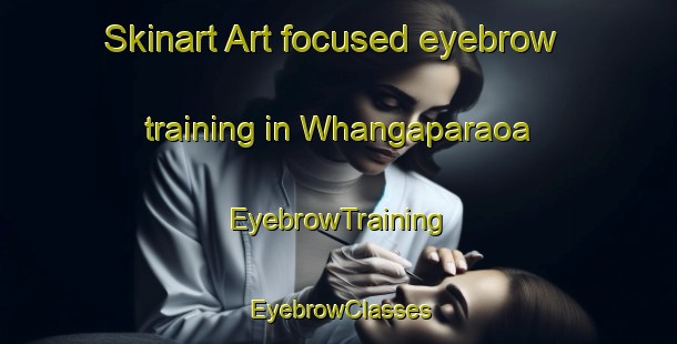 Skinart Art-focused eyebrow training in Whangaparaoa | EyebrowTraining | EyebrowClasses | SkinartTraining-New Zealand
