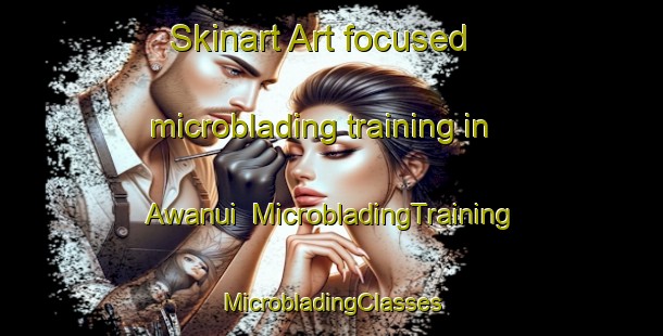 Skinart Art-focused microblading training in Awanui | #MicrobladingTraining #MicrobladingClasses #SkinartTraining-New Zealand