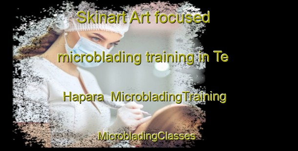 Skinart Art-focused microblading training in Te Hapara | MicrobladingTraining | MicrobladingClasses | SkinartTraining-New Zealand