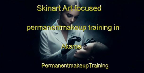 Skinart Art-focused permanentmakeup training in Akaroa | #PermanentmakeupTraining #PermanentmakeupClasses #SkinartTraining-New Zealand