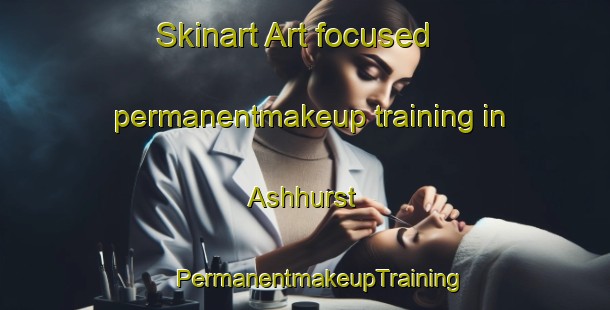 Skinart Art-focused permanentmakeup training in Ashhurst | #PermanentmakeupTraining #PermanentmakeupClasses #SkinartTraining-New Zealand