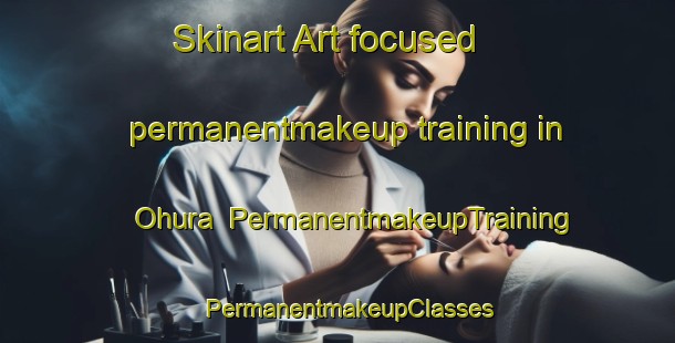 Skinart Art-focused permanentmakeup training in Ohura | PermanentmakeupTraining | PermanentmakeupClasses | SkinartTraining-New Zealand