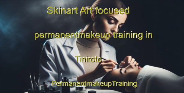 Skinart Art-focused permanentmakeup training in Tiniroto | PermanentmakeupTraining | PermanentmakeupClasses | SkinartTraining-New Zealand