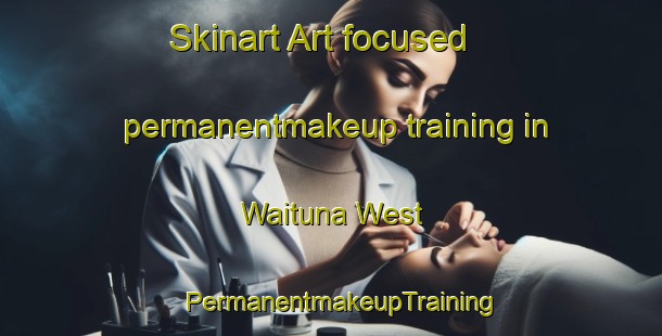 Skinart Art-focused permanentmakeup training in Waituna West | PermanentmakeupTraining | PermanentmakeupClasses | SkinartTraining-New Zealand