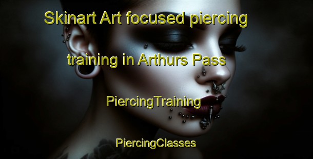 Skinart Art-focused piercing training in Arthurs Pass | #PiercingTraining #PiercingClasses #SkinartTraining-New Zealand