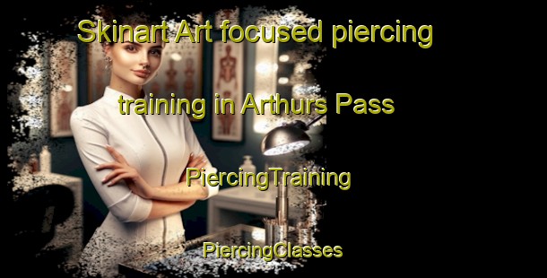 Skinart Art-focused piercing training in Arthurs Pass | #PiercingTraining #PiercingClasses #SkinartTraining-New Zealand