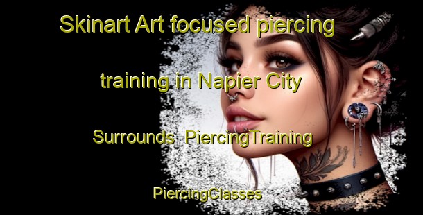 Skinart Art-focused piercing training in Napier City Surrounds | PiercingTraining | PiercingClasses | SkinartTraining-New Zealand