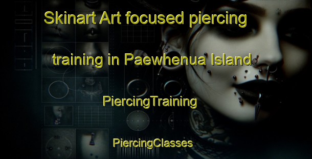 Skinart Art-focused piercing training in Paewhenua Island | PiercingTraining | PiercingClasses | SkinartTraining-New Zealand