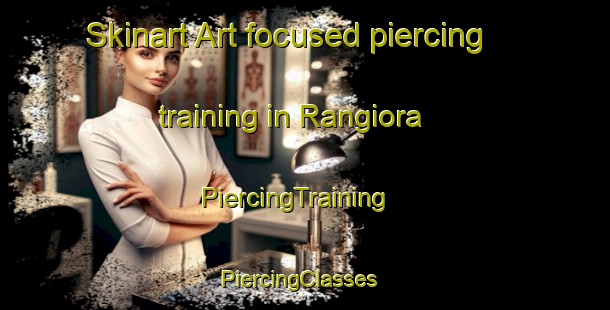 Skinart Art-focused piercing training in Rangiora | PiercingTraining | PiercingClasses | SkinartTraining-New Zealand