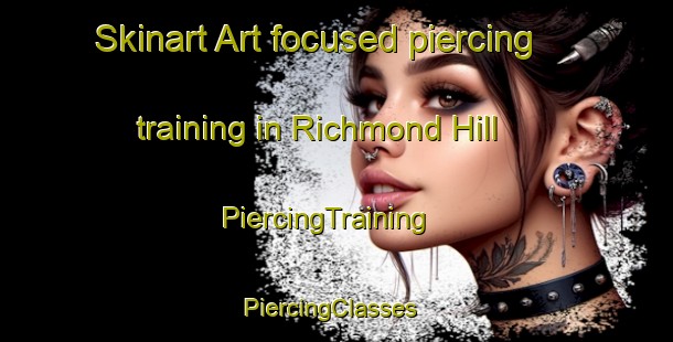 Skinart Art-focused piercing training in Richmond Hill | PiercingTraining | PiercingClasses | SkinartTraining-New Zealand