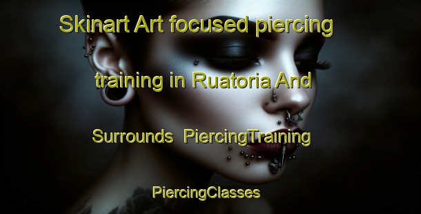 Skinart Art-focused piercing training in Ruatoria And Surrounds | PiercingTraining | PiercingClasses | SkinartTraining-New Zealand