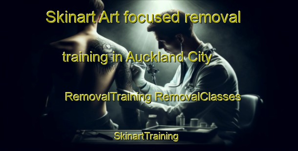 Skinart Art-focused removal training in Auckland City | #RemovalTraining #RemovalClasses #SkinartTraining-New Zealand