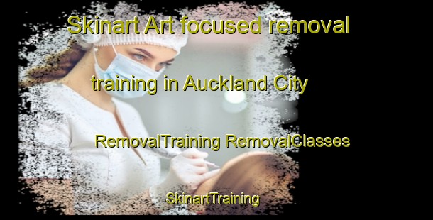 Skinart Art-focused removal training in Auckland City | #RemovalTraining #RemovalClasses #SkinartTraining-New Zealand