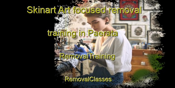 Skinart Art-focused removal training in Paerata | RemovalTraining | RemovalClasses | SkinartTraining-New Zealand