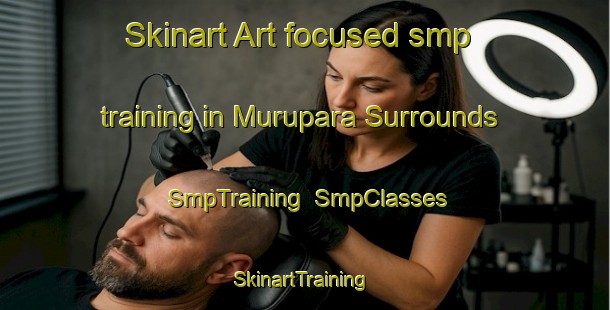 Skinart Art-focused smp training in Murupara Surrounds | SmpTraining | SmpClasses | SkinartTraining-New Zealand