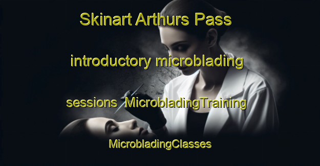 Skinart Arthurs Pass introductory microblading sessions | #MicrobladingTraining #MicrobladingClasses #SkinartTraining-New Zealand