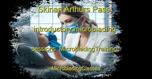 Skinart Arthurs Pass introductory microblading sessions | #MicrobladingTraining #MicrobladingClasses #SkinartTraining-New Zealand