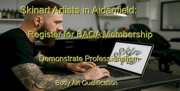 Skinart Artists in Aidanfield: Register for BAQA Membership - Demonstrate Professionalism | Body Art Qualification Authority | BAQA-New Zealand
