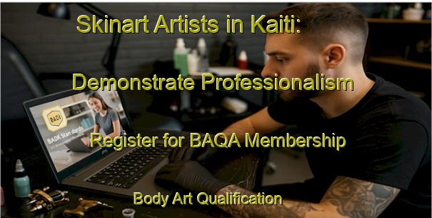 Skinart Artists in Kaiti: Demonstrate Professionalism - Register for BAQA Membership | Body Art Qualification Authority | BAQA-New Zealand