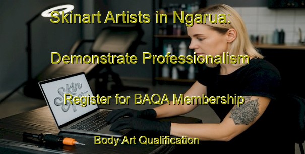 Skinart Artists in Ngarua: Demonstrate Professionalism - Register for BAQA Membership | Body Art Qualification Authority | BAQA-New Zealand