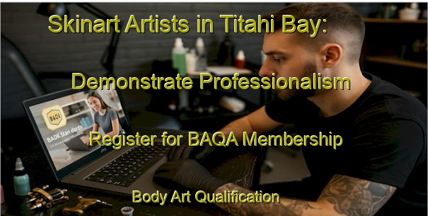 Skinart Artists in Titahi Bay: Demonstrate Professionalism - Register for BAQA Membership | Body Art Qualification Authority | BAQA-New Zealand