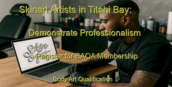 Skinart Artists in Titahi Bay: Demonstrate Professionalism - Register for BAQA Membership | Body Art Qualification Authority | BAQA-New Zealand
