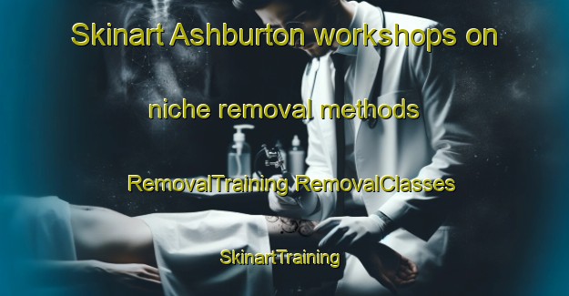 Skinart Ashburton workshops on niche removal methods | #RemovalTraining #RemovalClasses #SkinartTraining-New Zealand