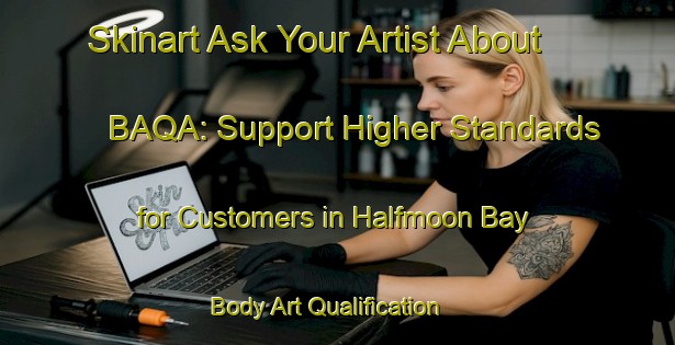 Skinart Ask Your Artist About BAQA: Support Higher Standards for Customers in Halfmoon Bay | Body Art Qualification Authority | BAQA-New Zealand